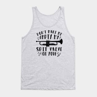 Don't Make Me Empty My Spit Valve On You Trumpet Tank Top